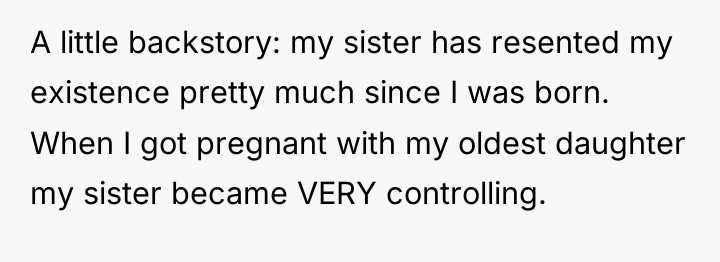 A little backstory: my sister has resented my existence pretty...