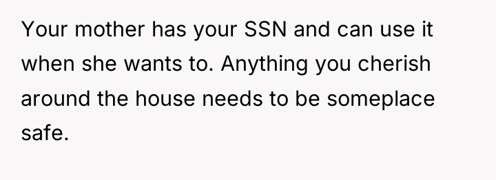 Your mother has your SSN and can use it when...