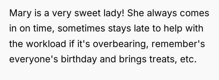 Mary is a very sweet lady! She always comes in...
