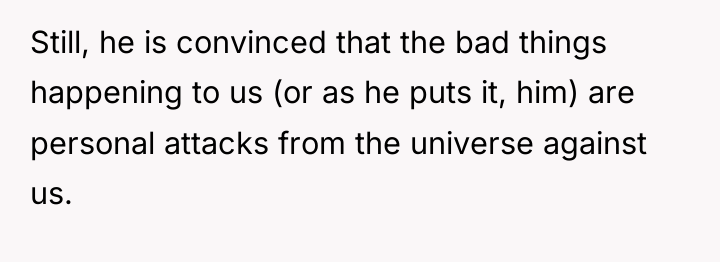 Still, he is convinced that the bad things happening to...