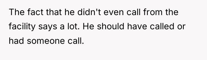 The fact that he didn't even call from the facility...
