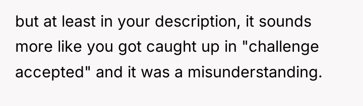 but at least in your description, it sounds more like...