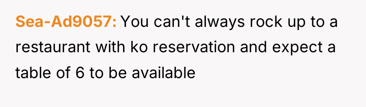 Sea-Ad9057 You can't always rock up to a restaurant with...