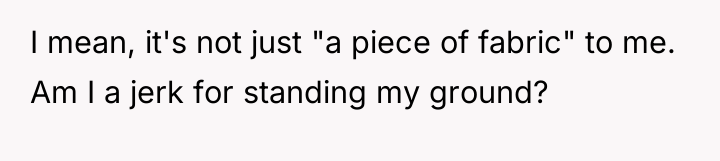 I mean, it's not just "a piece of fabric" to...