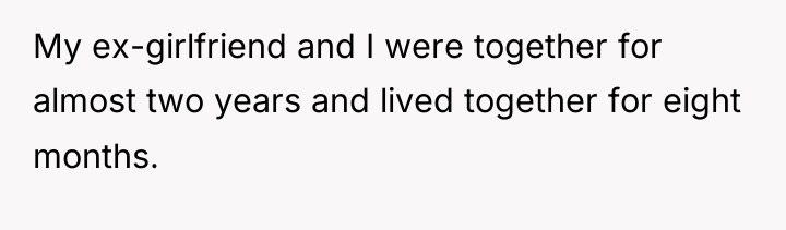 My ex-girlfriend and I were together for almost two years...
