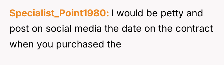 Specialist_Point1980 I would be petty and post on social media...