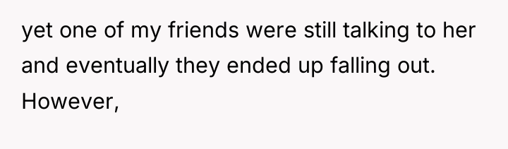 yet one of my friends were still talking to her...