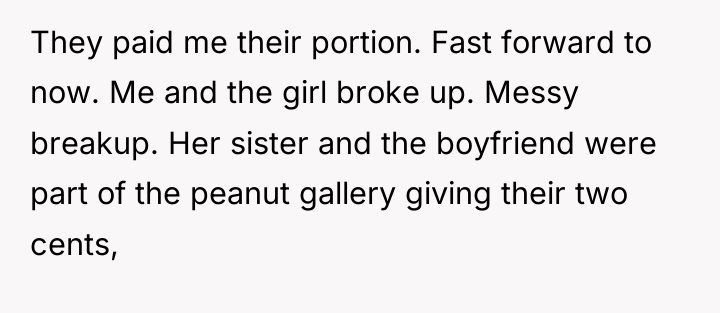 They paid me their portion. Fast forward to now. Me...