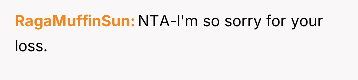 RagaMuffinSun NTA-I'm so sorry for your loss.