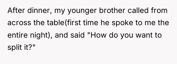 After dinner, my younger brother called from across the table(first...