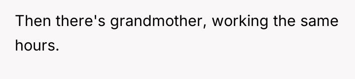 Then there's grandmother, working the same hours.