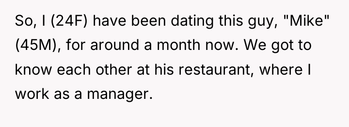 So, I (24F) have been dating this guy, "Mike" (45M),...