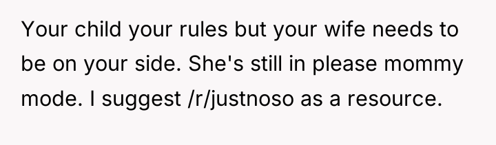 Your child your rules but your wife needs to be...
