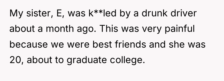 My sister, E, was k**led by a drunk driver about...