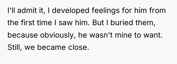 I'll admit it, I developed feelings for him from the...