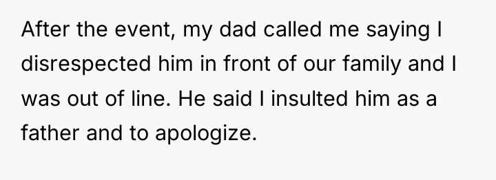 After the event, my dad called me saying I disrespected...