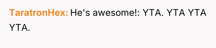 TaratronHex He's awesome!: YTA. YTA YTA YTA.