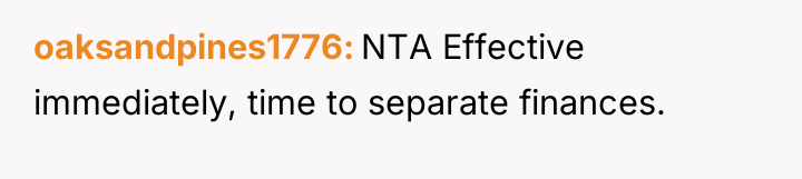 oaksandpines1776 NTA Effective immediately, time to separate finances.