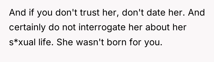 And if you don't trust her, don't date her. And...