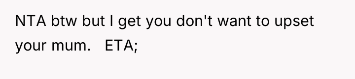 NTA btw but I get you don't want to upset...