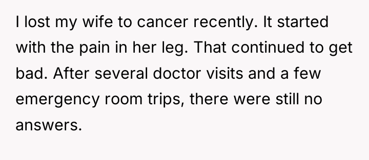 I lost my wife to cancer recently. It started with...