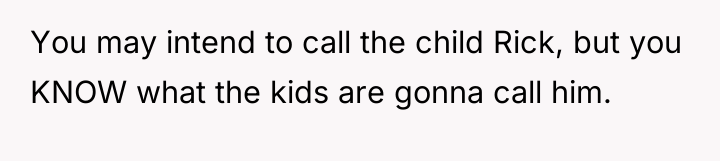 You may intend to call the child Rick, but you...