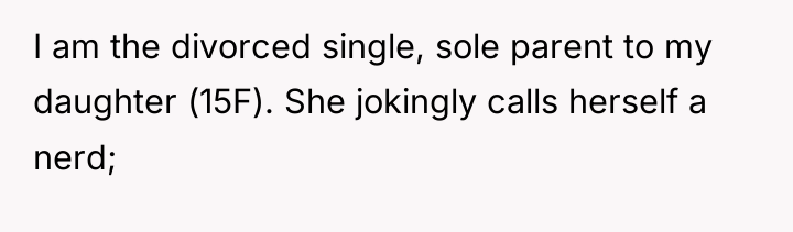 I am the divorced single, sole parent to my daughter...