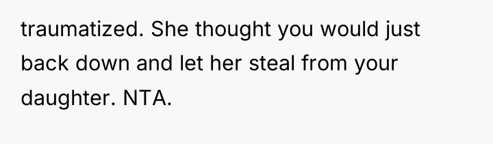 traumatized. She thought you would just back down and let...
