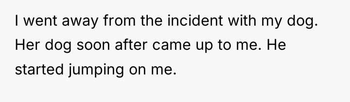 I went away from the incident with my dog. Her...