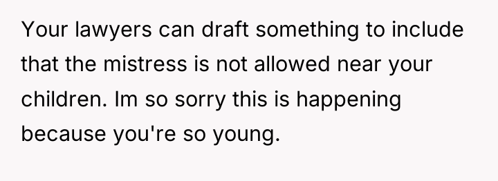 Your lawyers can draft something to include that the mistress...