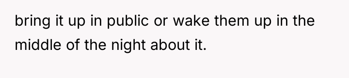 bring it up in public or wake them up in...