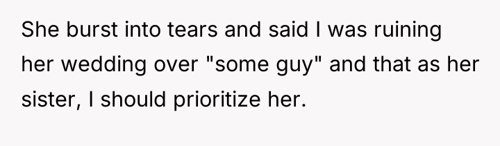 She burst into tears and said I was ruining her...