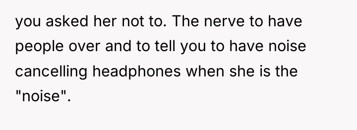 you asked her not to. The nerve to have people...