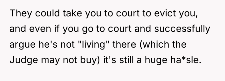 They could take you to court to evict you, and...
