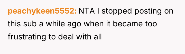 peachykeen5552 NTA I stopped posting on this sub a while...