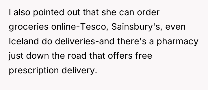 I also pointed out that she can order groceries online-Tesco,...