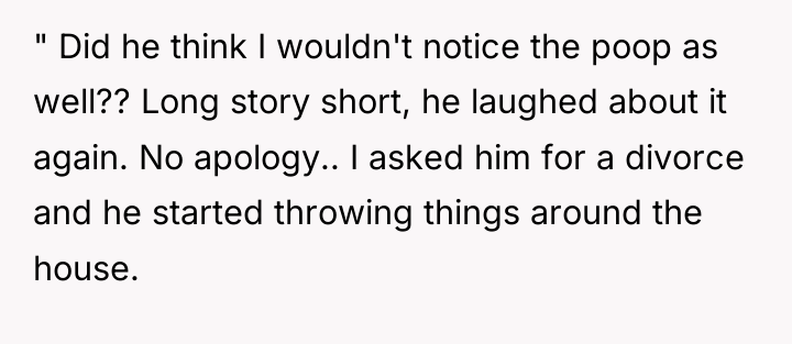 " Did he think I wouldn't notice the poop as...