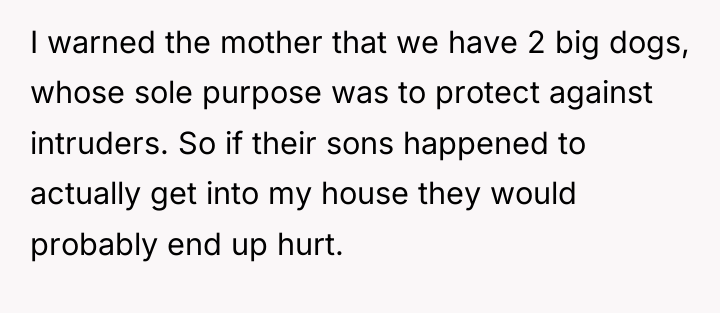 I warned the mother that we have 2 big dogs,...
