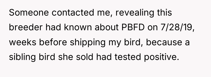 Someone contacted me, revealing this breeder had known about PBFD...