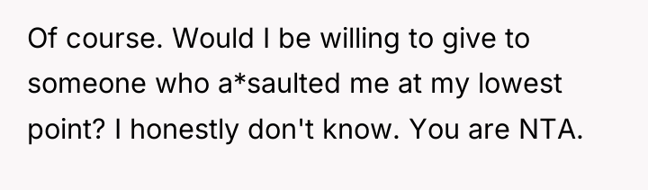 Of course. Would I be willing to give to someone...
