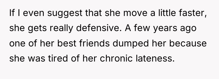 If I even suggest that she move a little faster,...