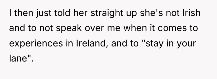 I then just told her straight up she's not Irish...