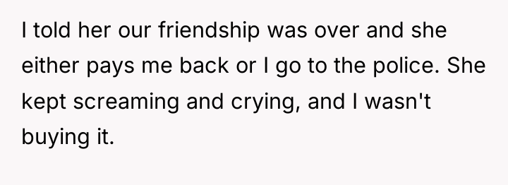 I told her our friendship was over and she either...