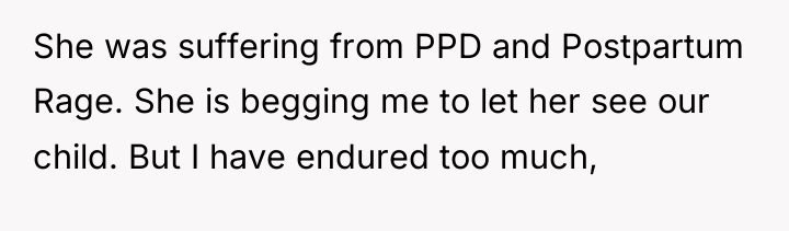 She was suffering from PPD and Postpartum Rage. She is...