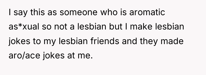 I say this as someone who is aromatic as*xual so...