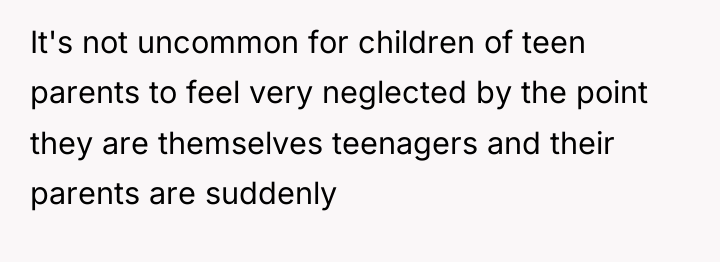 It's not uncommon for children of teen parents to feel...