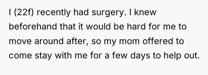 I (22f) recently had surgery. I knew beforehand that it...