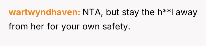 wartwyndhaven NTA, but stay the h**l away from her for...