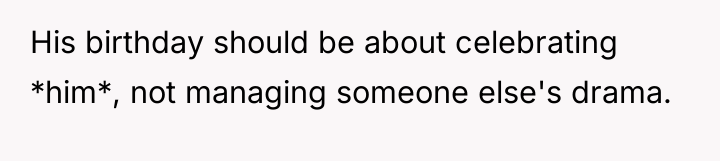 His birthday should be about celebrating *him*, not managing someone...