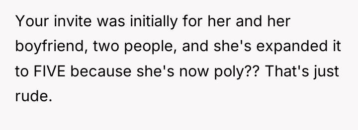 Your invite was initially for her and her boyfriend, two...